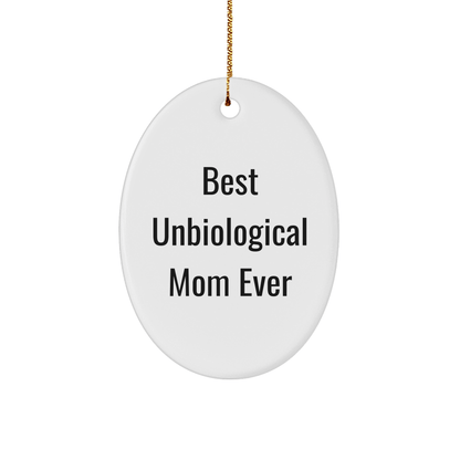 Funny Unbiological Mom Gifts from Family - Best Unbiological Mom Ever Oval Ornament for Christmas - Victory Thru Vision