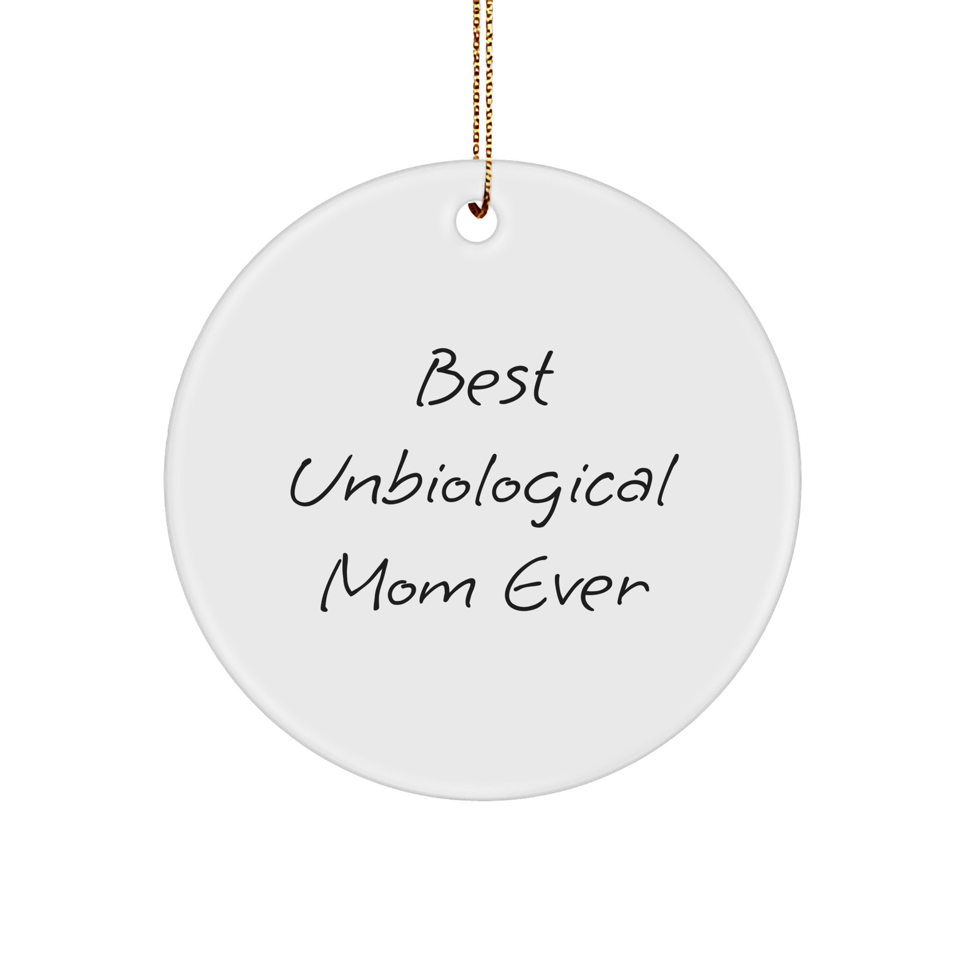 Funny Unbiological Mom Gifts from Friends - Best Unbiological Mom Ever Circle Ornament for Christmas - Victory Thru Vision