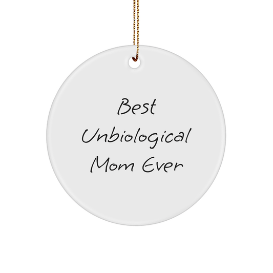 Funny Unbiological Mom Gifts from Friends - Best Unbiological Mom Ever Circle Ornament for Christmas - Victory Thru Vision