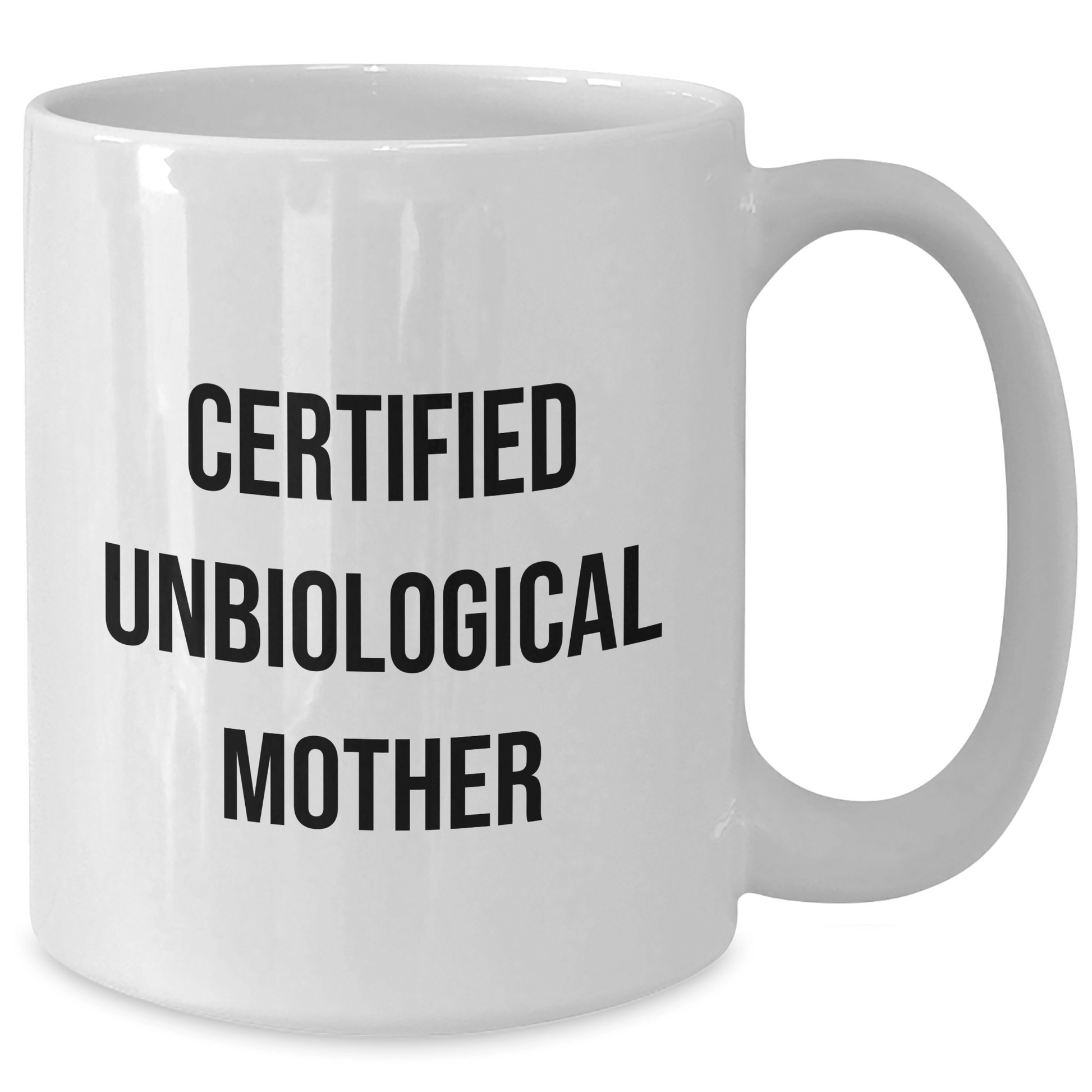 Funny Unbiological Mother Certified Gifts from Men to Unbiological Mother - White Coffee Mug for Father's Day, White Ceramic, 11oz or 15oz - Victory Thru Vision