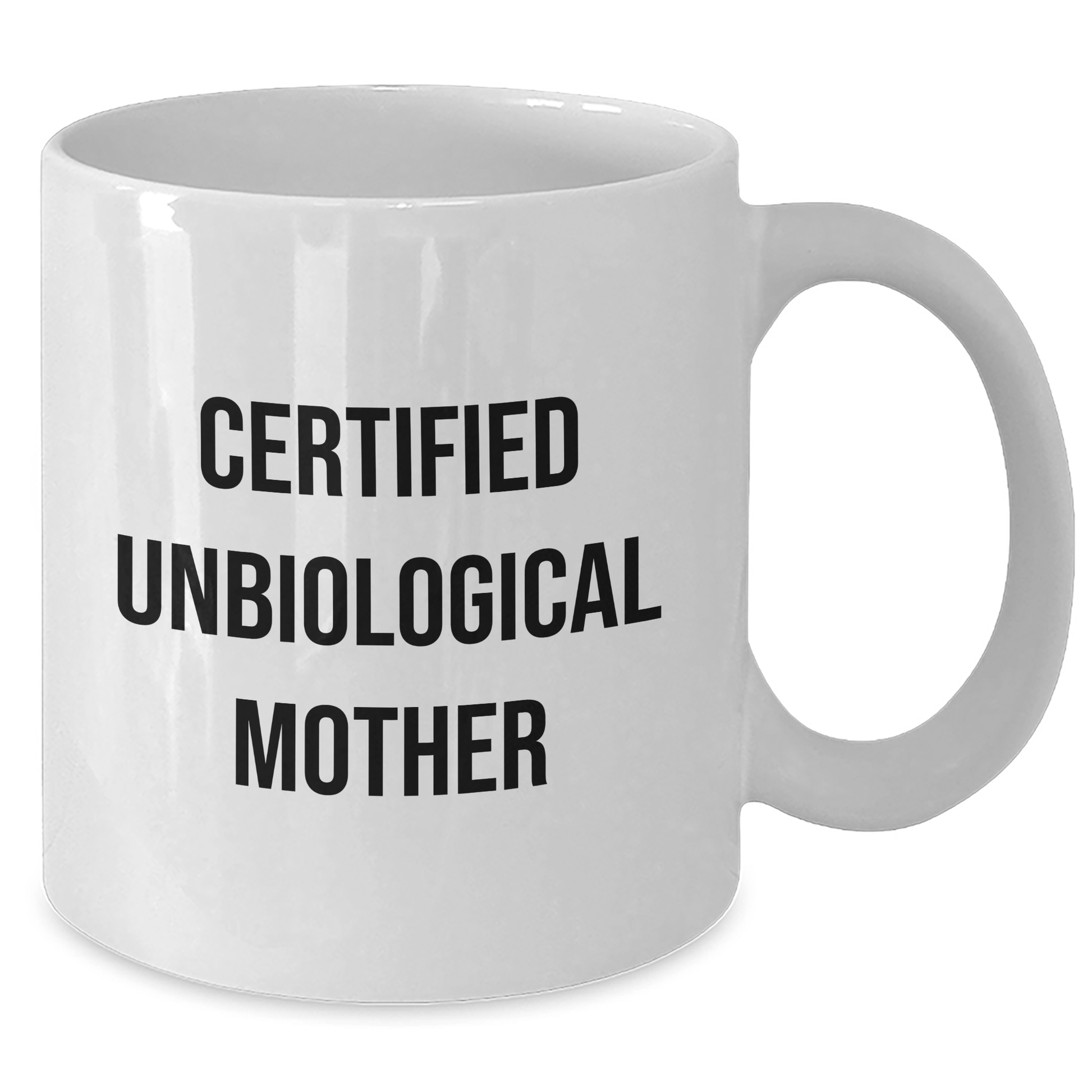 Funny Unbiological Mother Certified Gifts from Men to Unbiological Mother - White Coffee Mug for Father's Day, White Ceramic, 11oz or 15oz - Victory Thru Vision