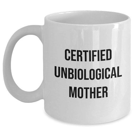 Funny Unbiological Mother Certified Gifts from Men to Unbiological Mother - White Coffee Mug for Father's Day, White Ceramic, 11oz or 15oz - Victory Thru Vision