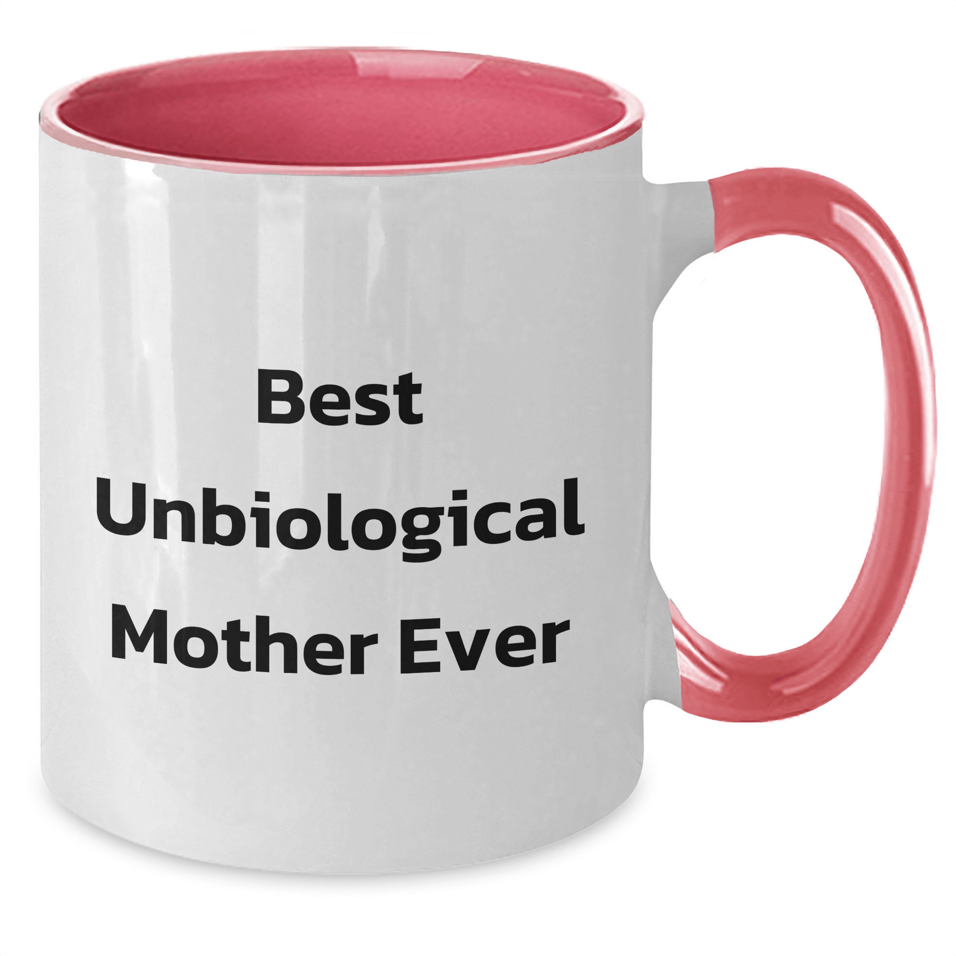 Funny Unbiological Mother Gifts - Best Unbiological Mother Ever Two Tone Coffee Mug for Mom, Gifts from Friends, Family, Coworkers, and Men, Unique Mother's Day Unique Gifts - Victory Thru Vision 