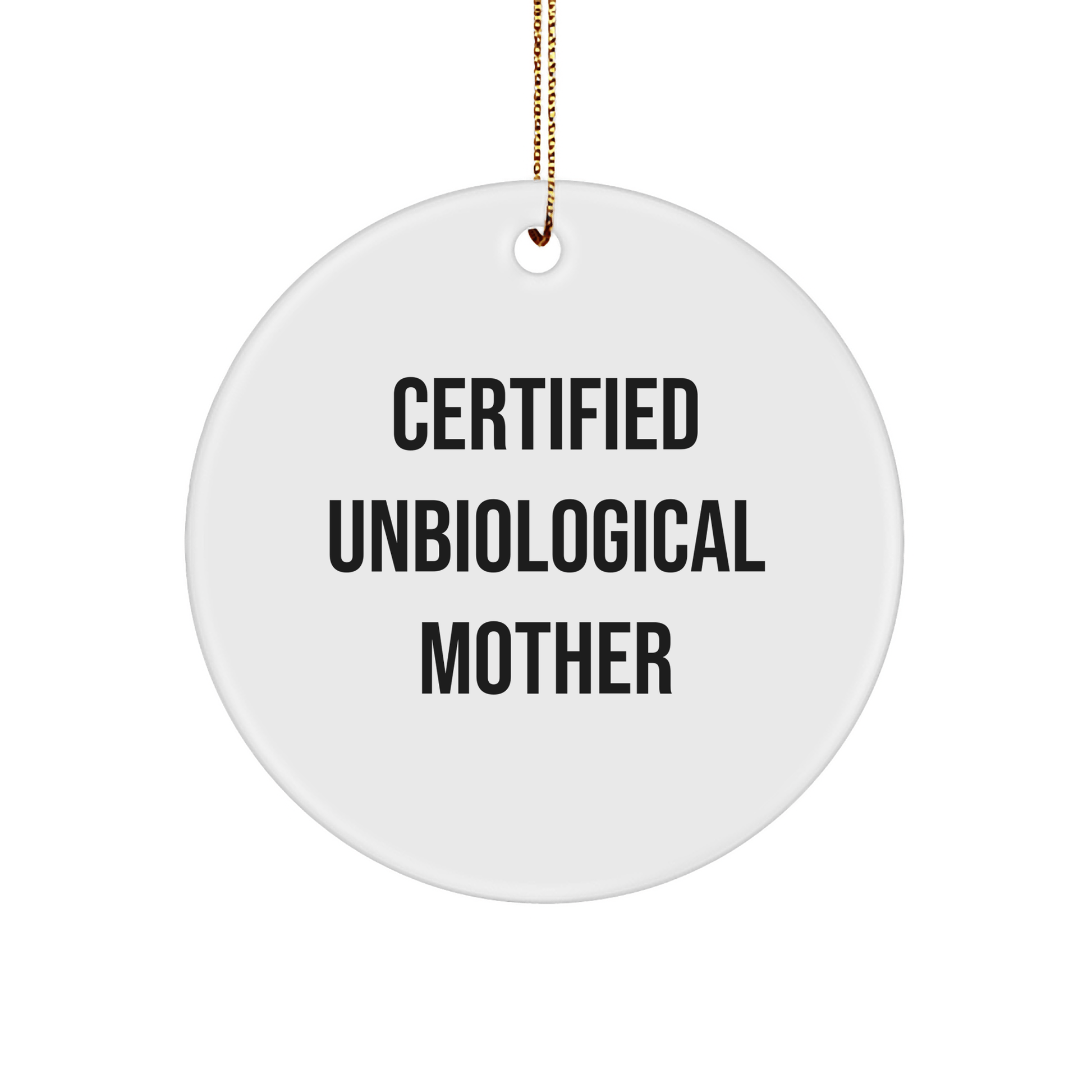 Funny Unbiological Mother Gifts, Certified Unbiological Mother Circle Ornament, White, Christmas Unique Gifts from Family to Unbiological Mother - Victory Thru Vision