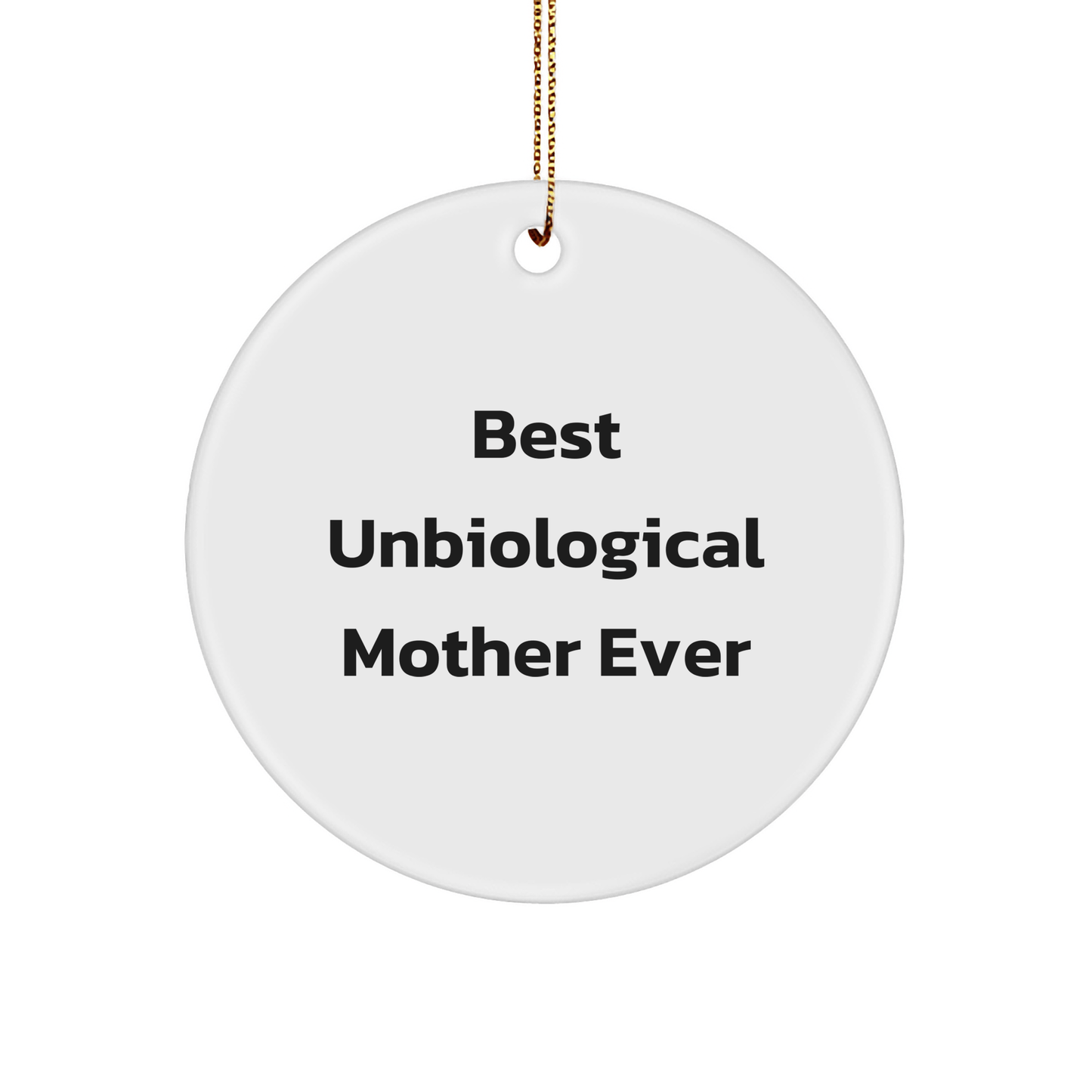 Funny Unbiological Mother Gifts for Her - Circle Ornament with Best Unbiological Mother Ever Quote, White, 2.75" Tall - Gifts from Family to Unbiological Mother - Victory Thru Vision