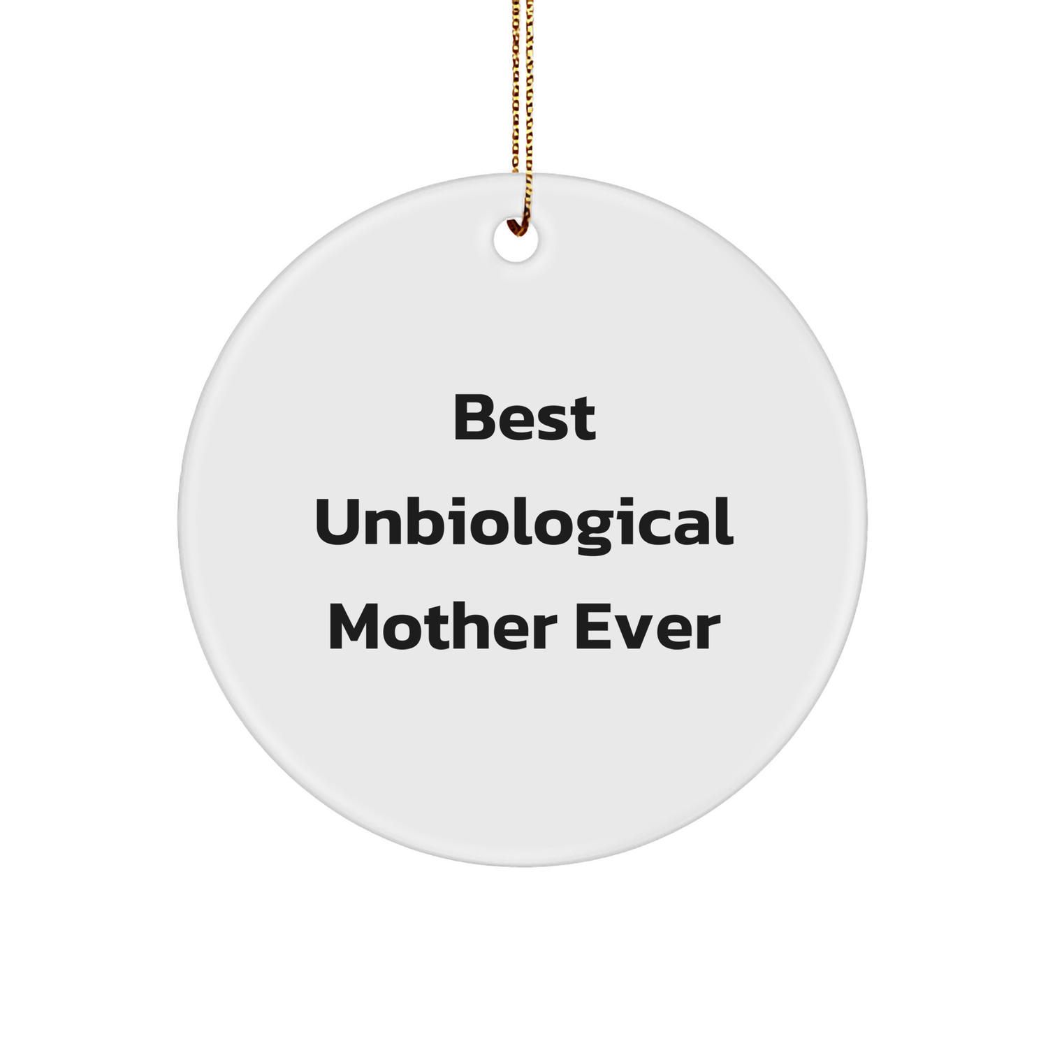 Funny Unbiological Mother Gifts for Her - Circle Ornament with Best Unbiological Mother Ever Quote, White, 2.75" Tall - Gifts from Family to Unbiological Mother - Victory Thru Vision