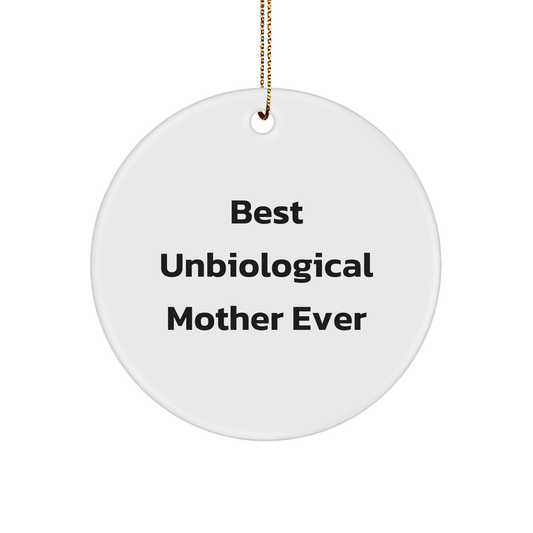 Funny Unbiological Mother Gifts for Her - Circle Ornament with Best Unbiological Mother Ever Quote, White, 2.75" Tall - Gifts from Family to Unbiological Mother - Victory Thru Vision