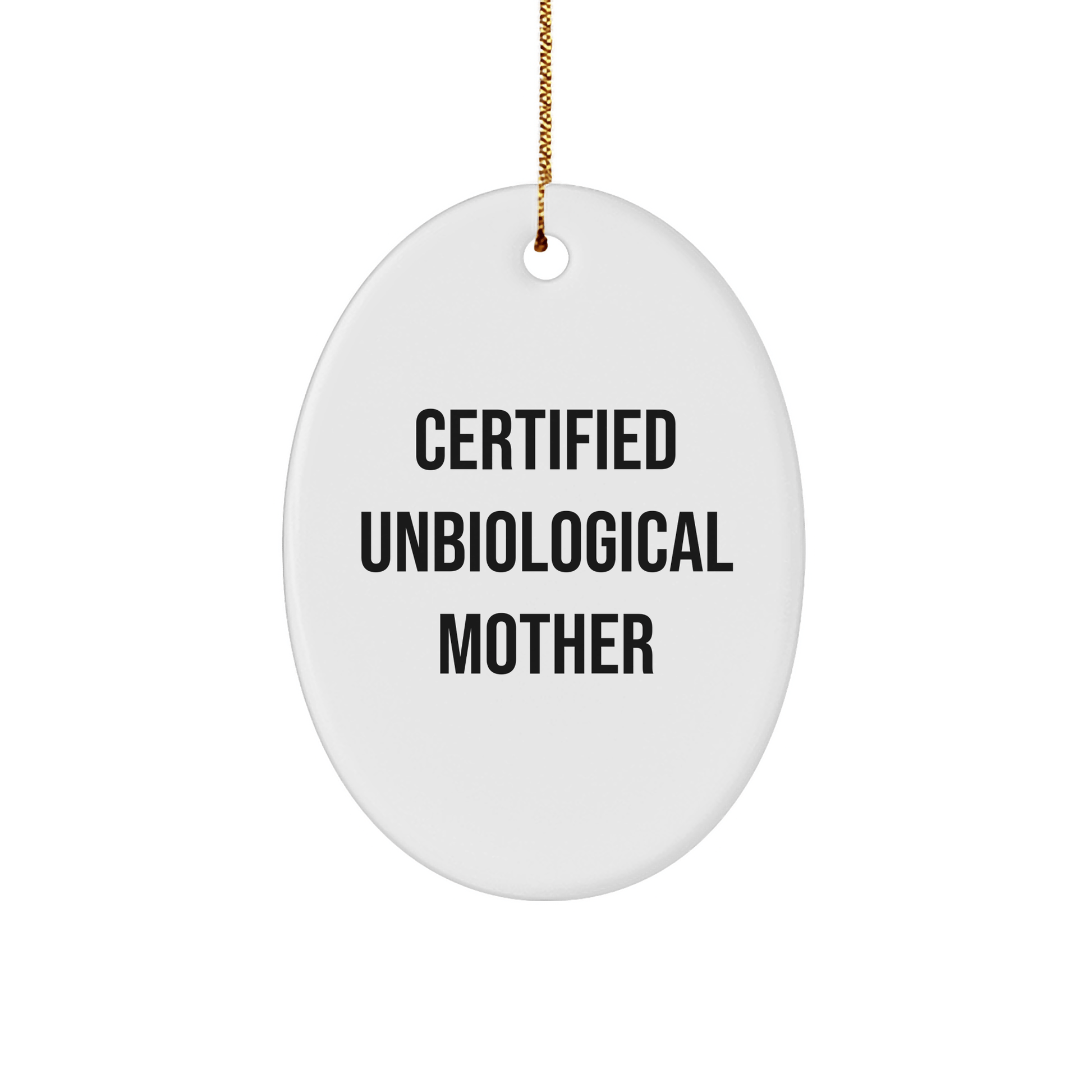 Funny Unbiological Mother Gifts from Friends - Oval Ornament Christmas Unique Presents for Unbiological Mother - Victory Thru Vision