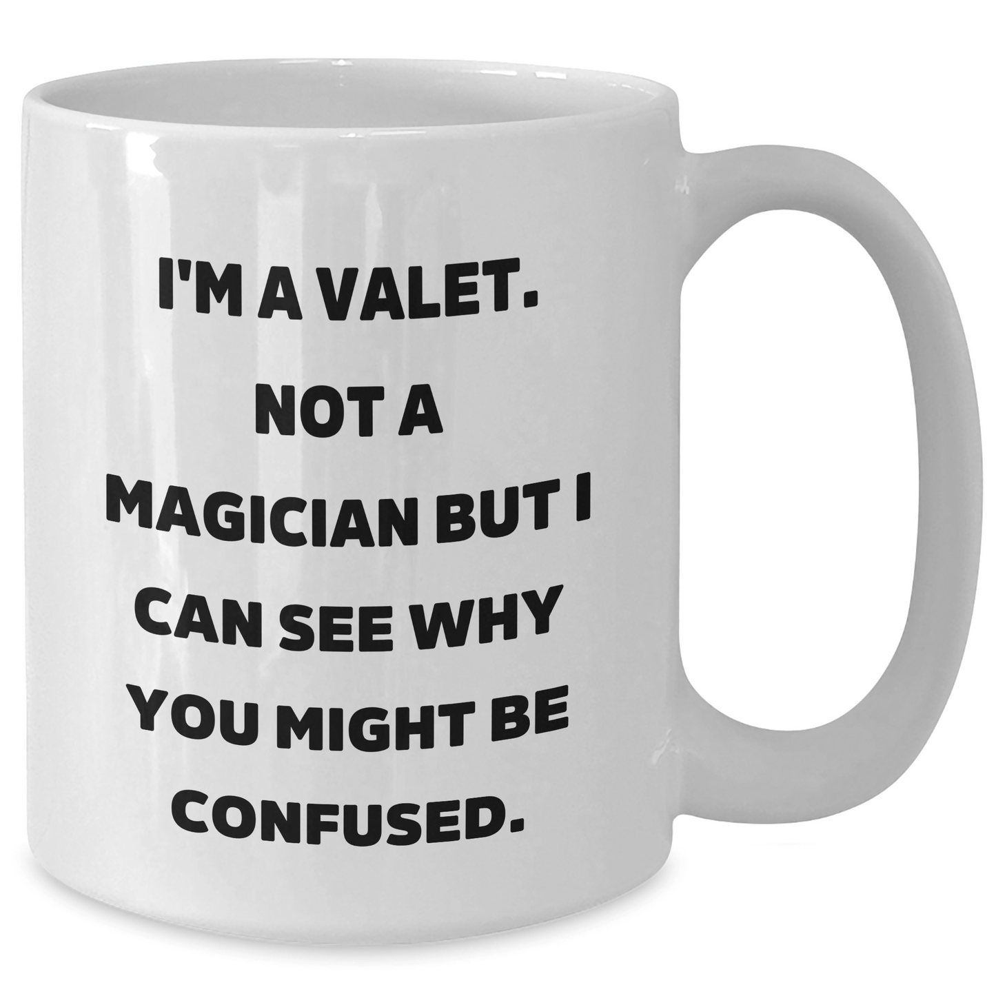 Funny Valet Gifts for Graduation, White Coffee Mug from Friends, 'I'm A Valet. Not A Magician But I Can See Why You Might Be Confused.' - Victory Thru Vision