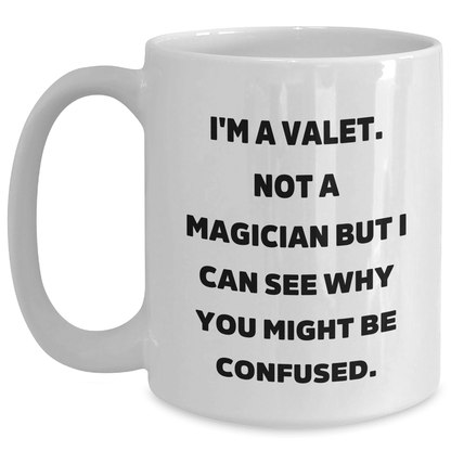 Funny Valet Gifts for Graduation, White Coffee Mug from Friends, 'I'm A Valet. Not A Magician But I Can See Why You Might Be Confused.' - Victory Thru Vision