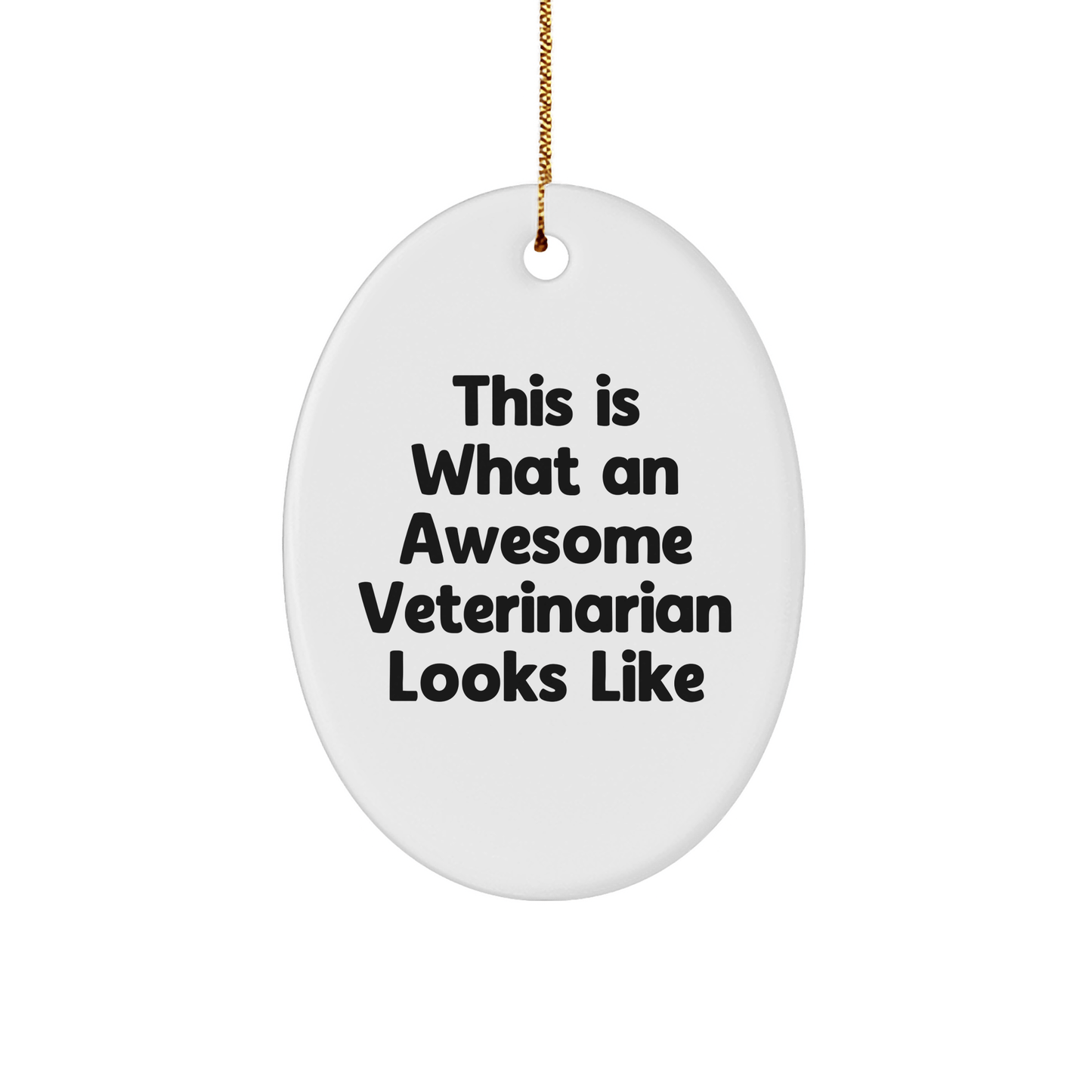 Funny Veterinarian Gifts from Friends, Christmas Unique Oval Ornament Quotes for Veterinarians, This Is What An Awesome Veterinarian Looks Like - Victory Thru Vision 