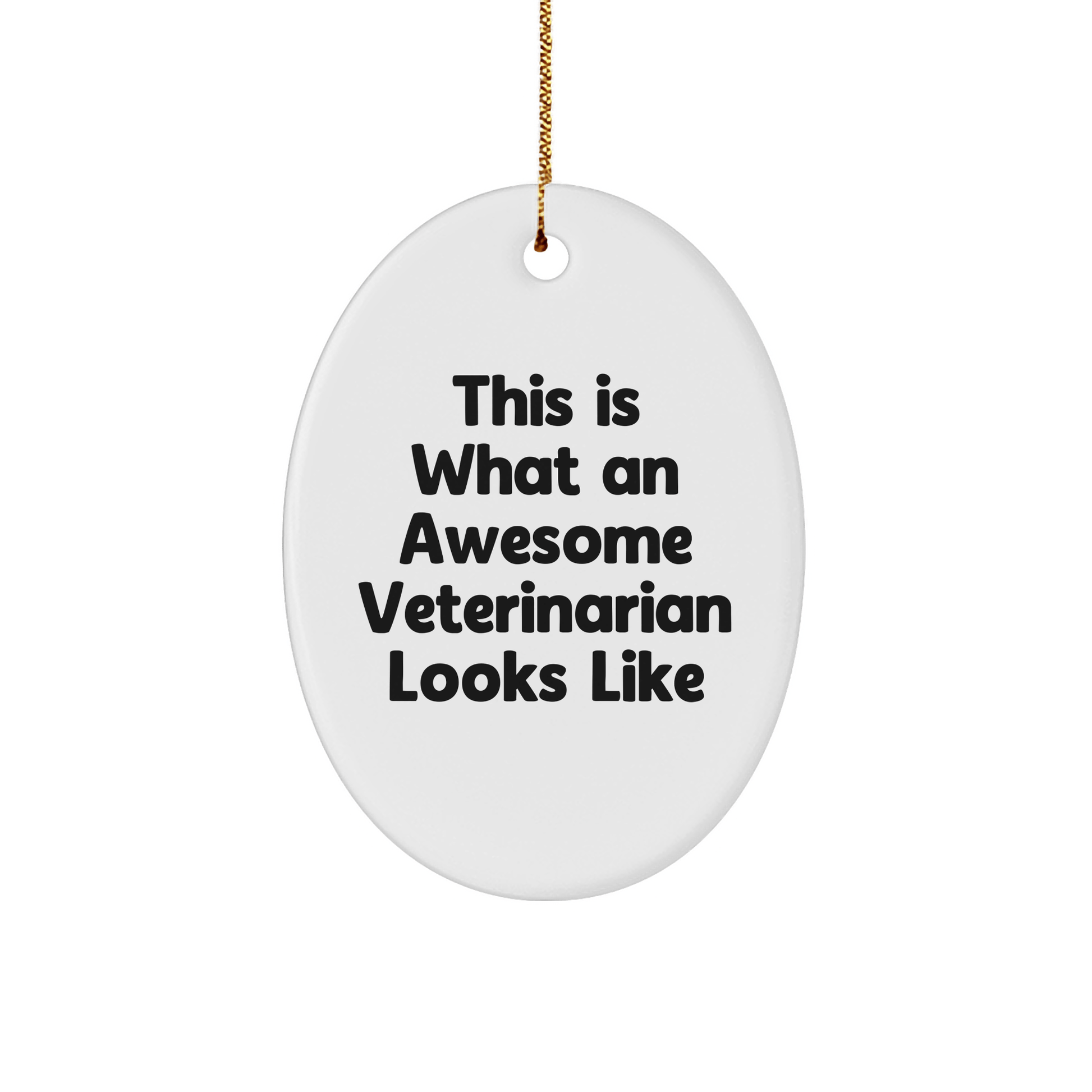 Funny Veterinarian Gifts from Friends, Christmas Unique Oval Ornament Quotes for Veterinarians, This Is What An Awesome Veterinarian Looks Like - Victory Thru Vision 