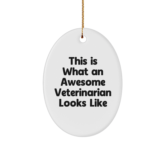 Funny Veterinarian Gifts from Friends, Christmas Unique Oval Ornament Quotes for Veterinarians, This Is What An Awesome Veterinarian Looks Like - Victory Thru Vision 