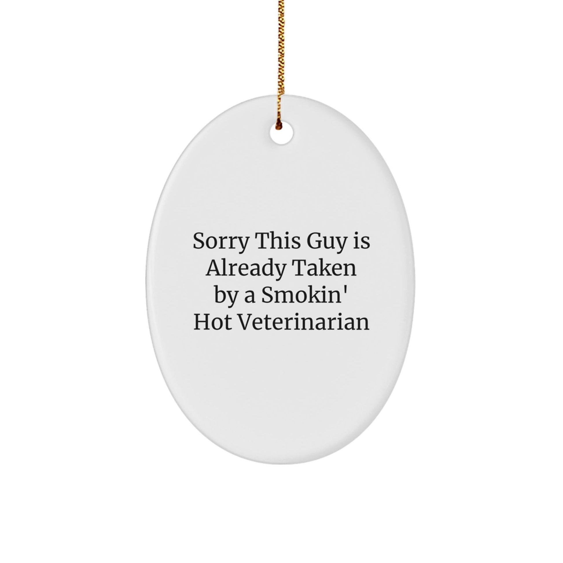Funny Veterinarian Gifts from Friends, Unique Oval Ornament for Men, Sorry This Guy Is Already Taken By A Smokin' Hot Veterinarian, Christmas Memorable Presents for Veterinarian Coworkers - Victory Thru Vision