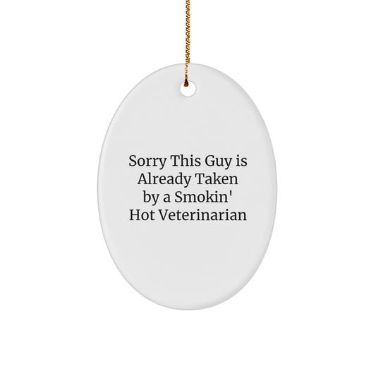 Funny Veterinarian Gifts from Friends, Unique Oval Ornament for Men, Sorry This Guy Is Already Taken By A Smokin' Hot Veterinarian, Christmas Memorable Presents for Veterinarian Coworkers - Victory Thru Vision