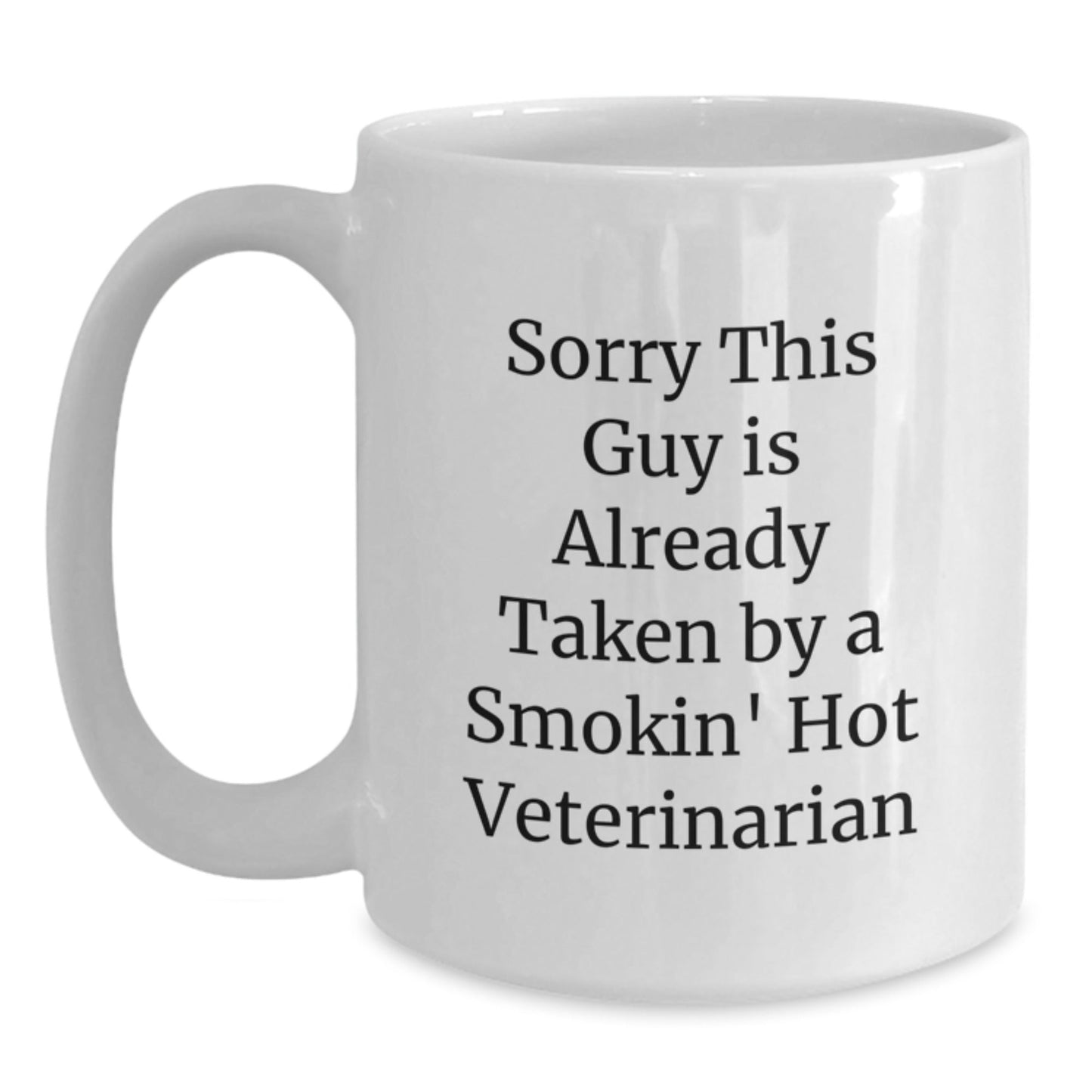 Funny Veterinarian Gifts from Men to Friends - Sorry This Guy Is Already Taken By A Smokin' Hot Veterinarian White Coffee Mug for Graduation - Victory Thru Vision