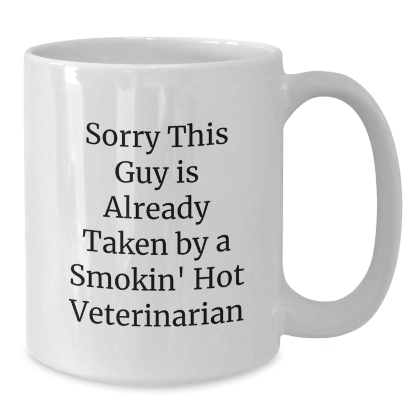 Funny Veterinarian Gifts from Men to Friends - Sorry This Guy Is Already Taken By A Smokin' Hot Veterinarian White Coffee Mug for Graduation - Victory Thru Vision