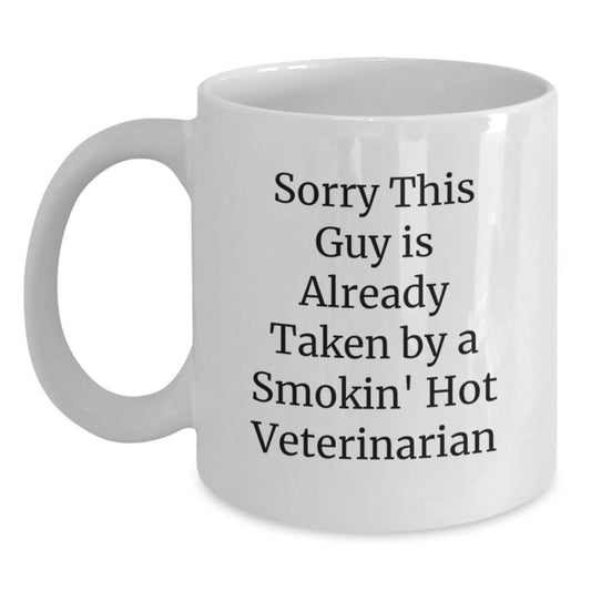 Funny Veterinarian Gifts from Men to Friends - Sorry This Guy Is Already Taken By A Smokin' Hot Veterinarian White Coffee Mug for Graduation - Victory Thru Vision