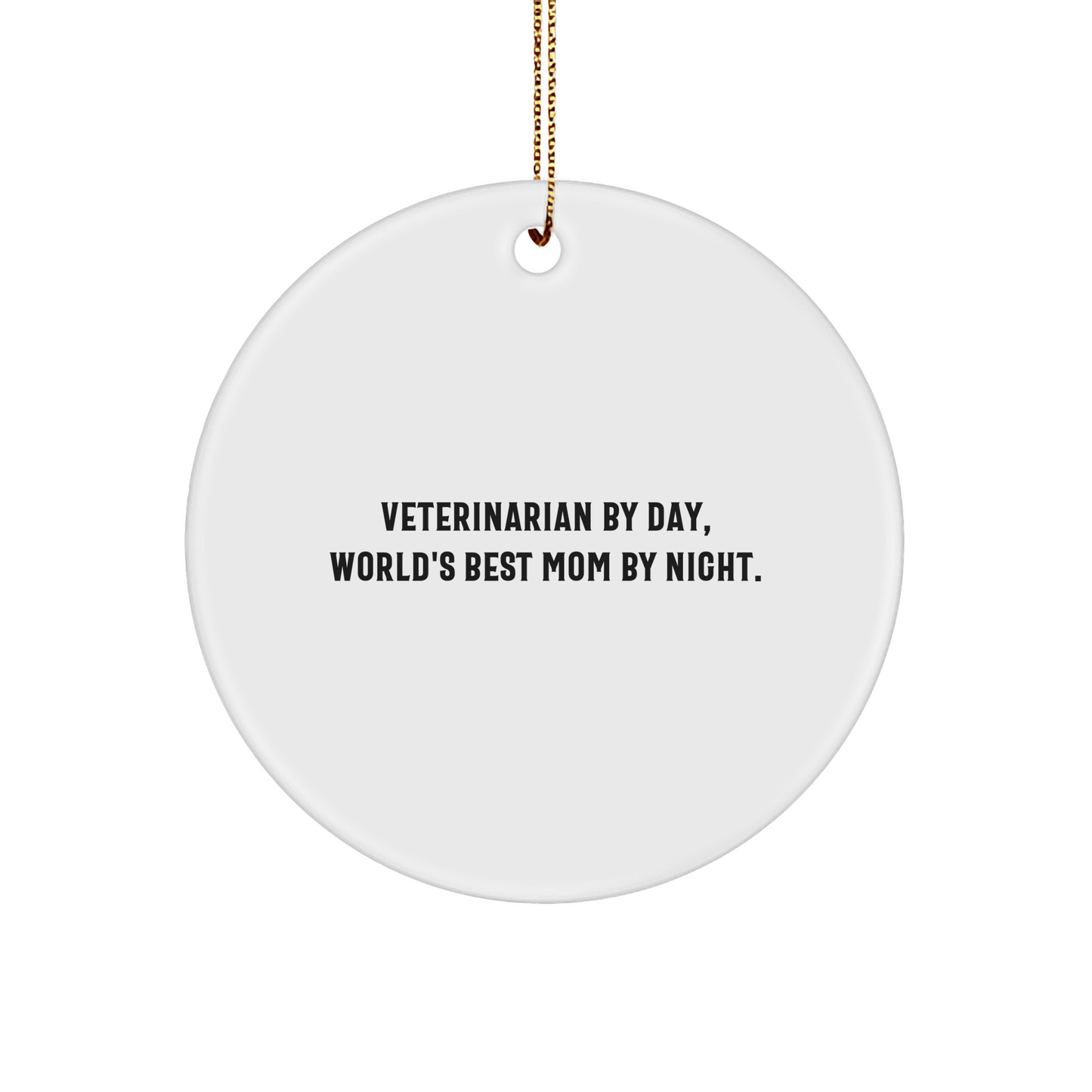 Funny Veterinarian Gifts from World's Best Mom By Night - Christmas Circle Ornament for Veterinarian By Day - Victory Thru Vision 