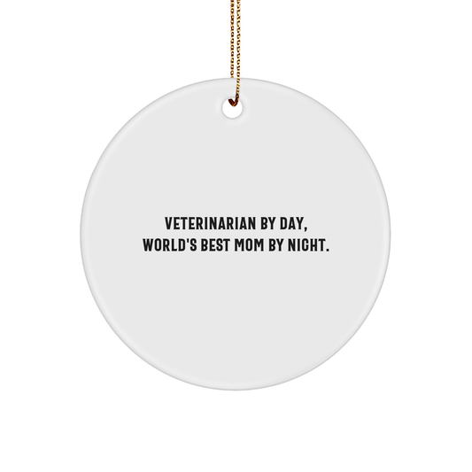 Funny Veterinarian Gifts from World's Best Mom By Night - Christmas Circle Ornament for Veterinarian By Day - Victory Thru Vision 