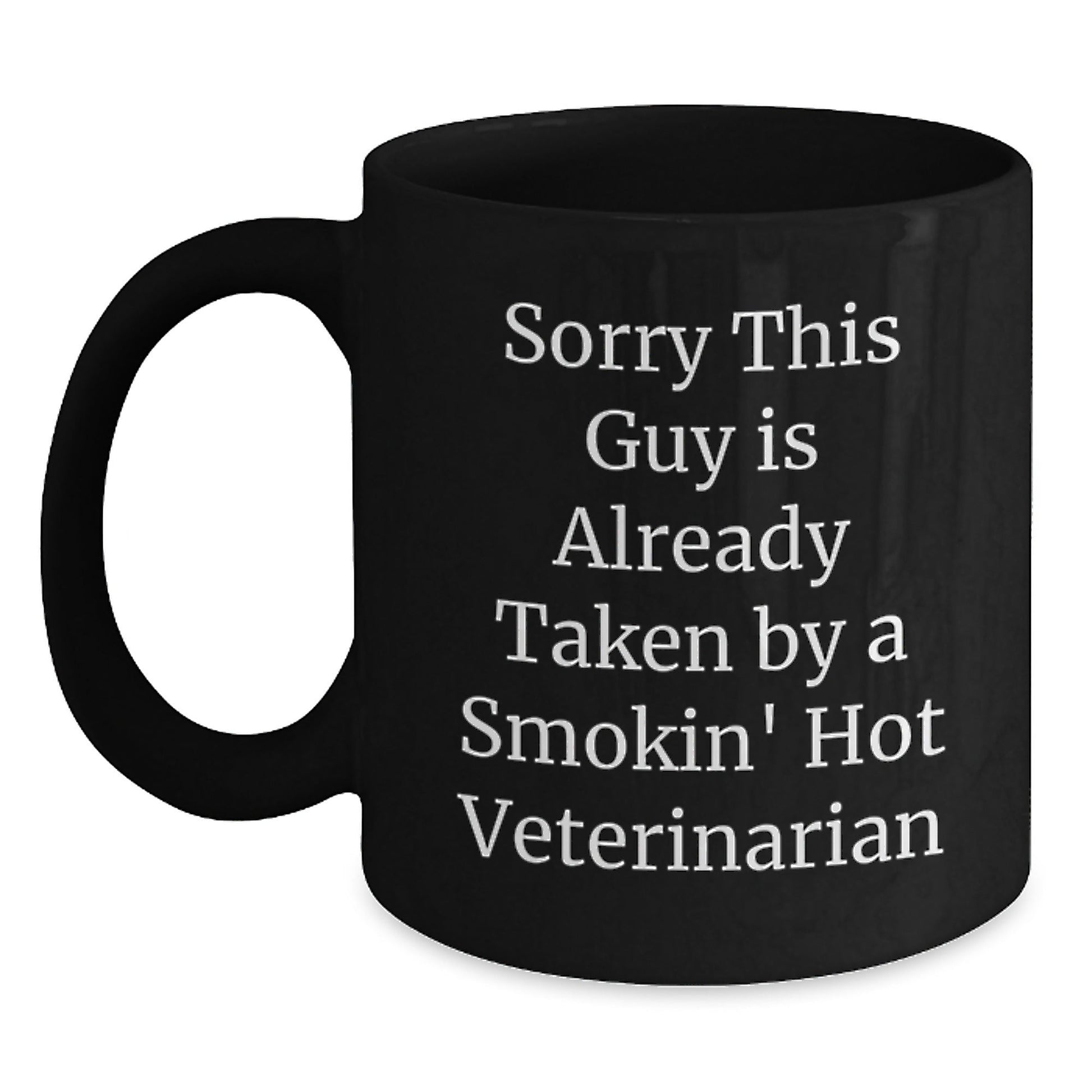 Funny Veterinarian Gifts, Sorry This Guy Is Already Taken By A Smokin' Hot Veterinarian Black Coffee Mug, Unique Graduation Present for Veterinarian Men from Family and Friends - Victory Thru Vision