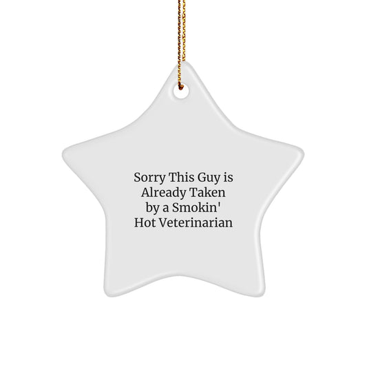 Funny Veterinarian Gifts - Star Ornament with 'Sorry This Guy Is Already Taken' Quote, Gifts from Family, for Veterinarian, Christmas Unique Gifts - Victory Thru Vision
