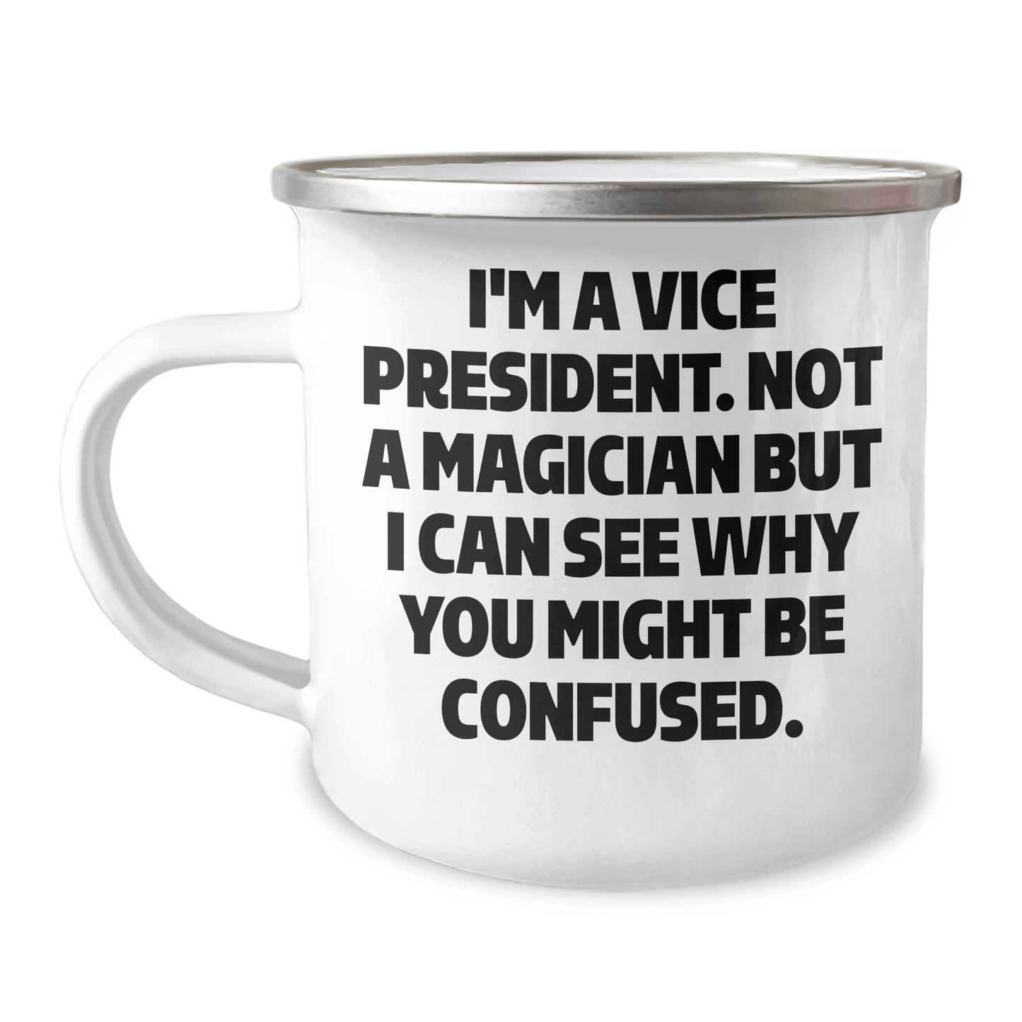 Funny Vice President Gifts for Him from Friends - I'm A Vice President. Not A Magician But I Can See Why You Might Be Confused. Camping Mug for Graduation - Victory Thru Vision