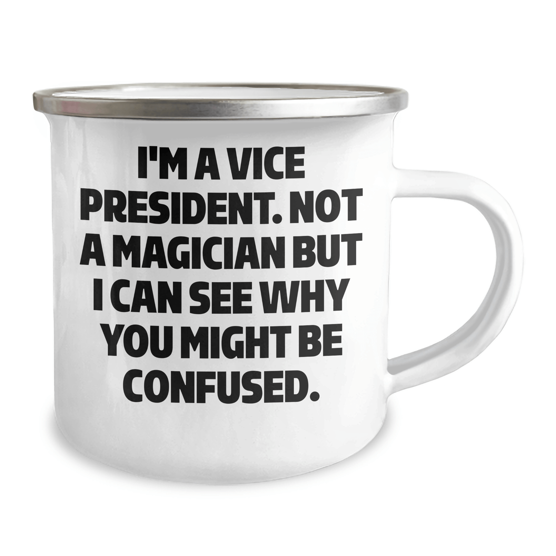 Funny Vice President Gifts for Him from Friends - I'm A Vice President. Not A Magician But I Can See Why You Might Be Confused. Camping Mug for Graduation - Victory Thru Vision