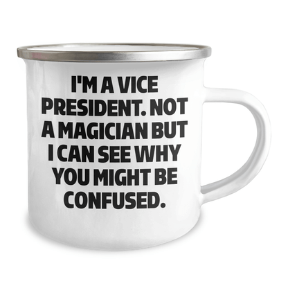 Funny Vice President Gifts for Him from Friends - I'm A Vice President. Not A Magician But I Can See Why You Might Be Confused. Camping Mug for Graduation - Victory Thru Vision