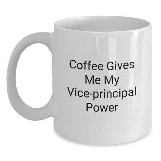 Funny Vice - principal Gift for Birthday - Coffee Gives Me My Vice - principal Power White Coffee Mug, Gifts from Friends to Vice - principal, Unique Vice - principal Birthday Unique Gifts - Victory Thru Vision