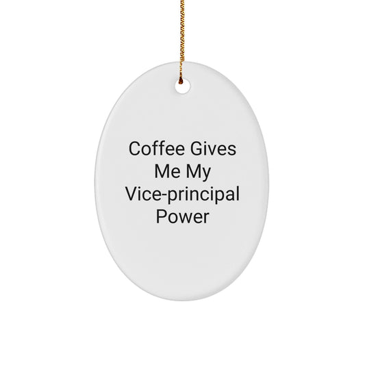 Funny Vice - principal Gifts for Christmas - 'Coffee Gives Me My Vice - principal Power' Oval Ornament from Friends, Perfect for Coworkers, Family, and Men - Victory Thru Vision