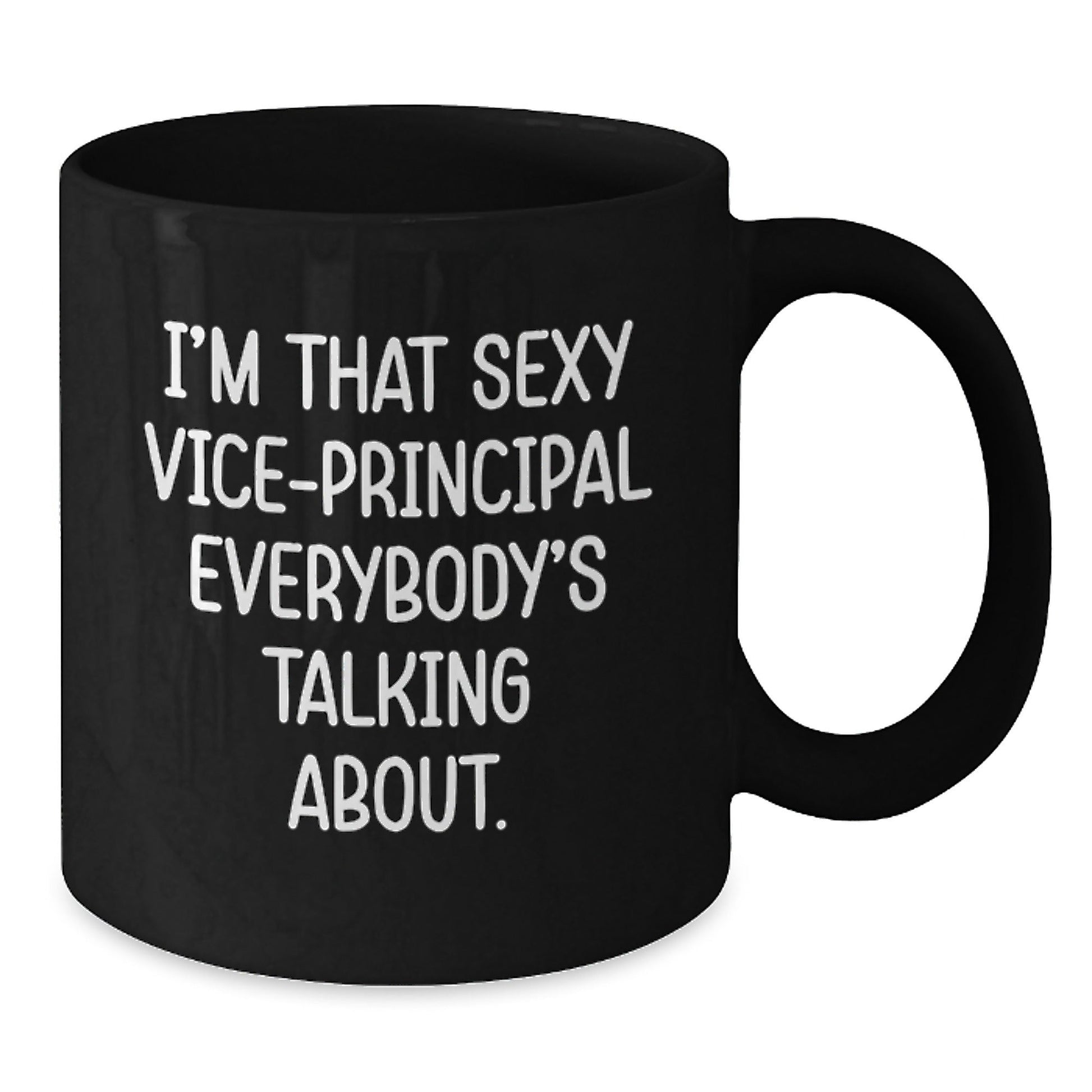 Funny Vice - principal Gifts from Friends to Vice - principal, I'm That Sexy Vice - principal Everybody's Talking About. Black Coffee Mug for Graduation Unique Gifts - Victory Thru Vision