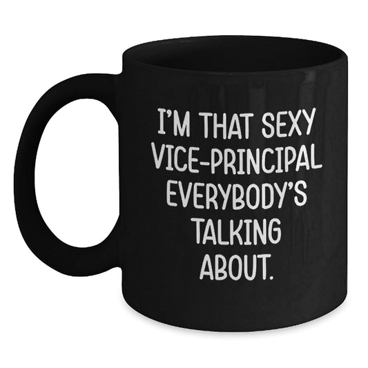 Funny Vice - principal Gifts from Friends to Vice - principal, I'm That Sexy Vice - principal Everybody's Talking About. Black Coffee Mug for Graduation Unique Gifts - Victory Thru Vision
