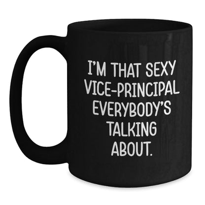 Funny Vice - principal Gifts from Friends to Vice - principal, I'm That Sexy Vice - principal Everybody's Talking About. Black Coffee Mug for Graduation Unique Gifts - Victory Thru Vision