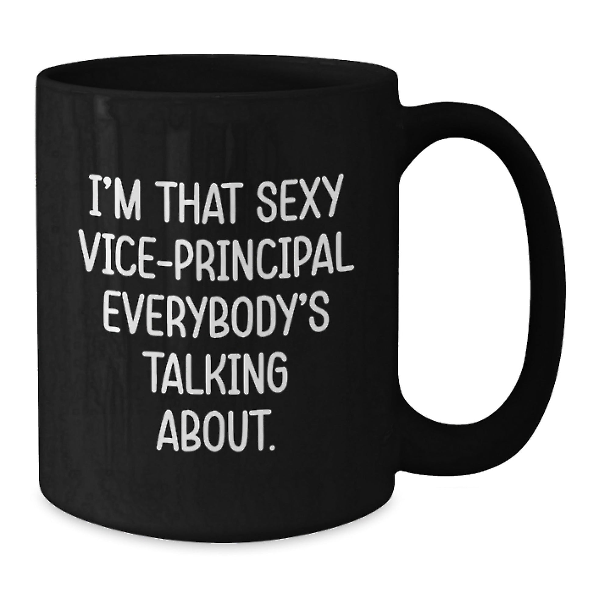 Funny Vice - principal Gifts from Friends to Vice - principal, I'm That Sexy Vice - principal Everybody's Talking About. Black Coffee Mug for Graduation Unique Gifts - Victory Thru Vision