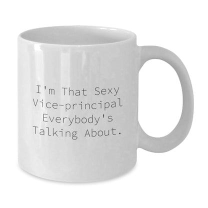 Funny Vice - principal Gifts from Friends - Unique Graduation White Coffee Mug, 'I'm That Sexy Vice - principal Everybody's Talking About.' for Vice - principal, Men, or Women - Victory Thru Vision