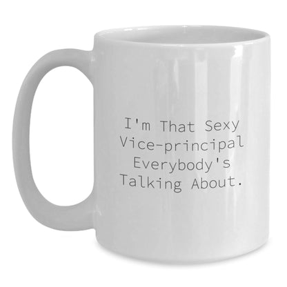 Funny Vice - principal Gifts from Friends - Unique Graduation White Coffee Mug, 'I'm That Sexy Vice - principal Everybody's Talking About.' for Vice - principal, Men, or Women - Victory Thru Vision