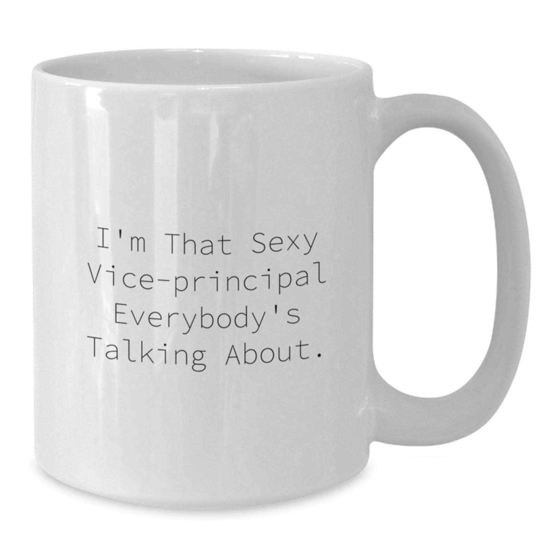 Funny Vice - principal Gifts from Friends - Unique Graduation White Coffee Mug, 'I'm That Sexy Vice - principal Everybody's Talking About.' for Vice - principal, Men, or Women - Victory Thru Vision