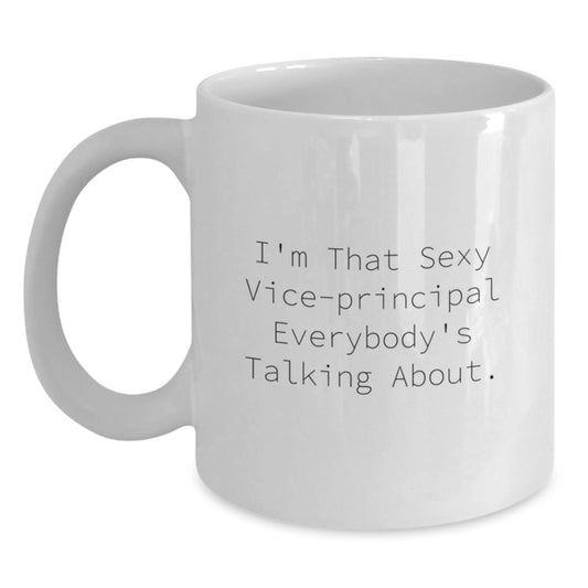 Funny Vice - principal Gifts from Friends - Unique Graduation White Coffee Mug, 'I'm That Sexy Vice - principal Everybody's Talking About.' for Vice - principal, Men, or Women - Victory Thru Vision