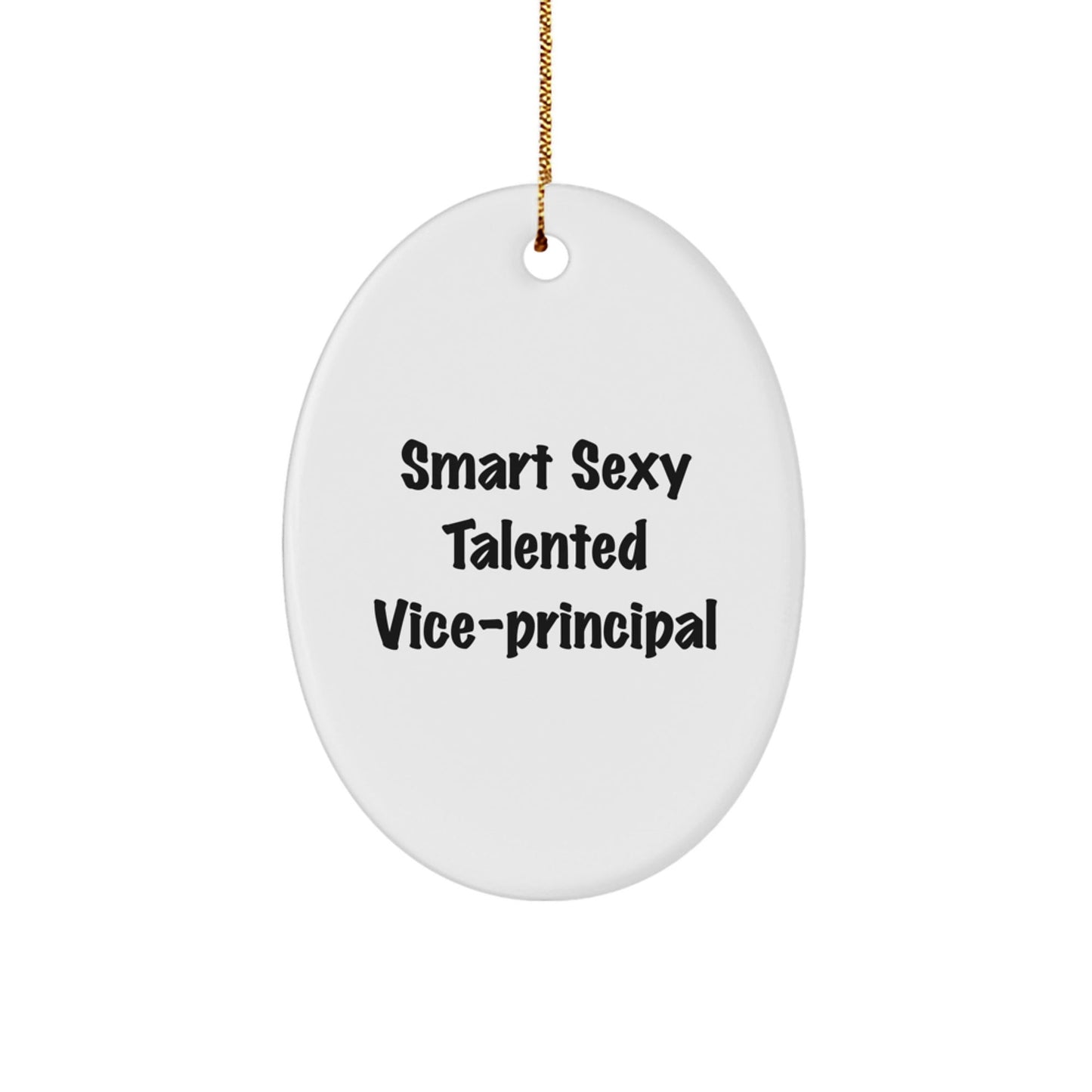 Funny Vice - principal Gifts from Men for Christmas Unique Oval Ornament with 'Smart Sexy Talented' Quote - Victory Thru Vision