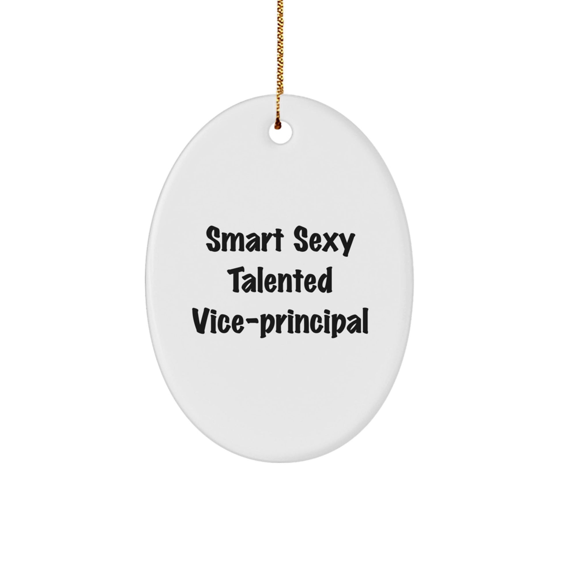 Funny Vice - principal Gifts from Men for Christmas Unique Oval Ornament with 'Smart Sexy Talented' Quote - Victory Thru Vision