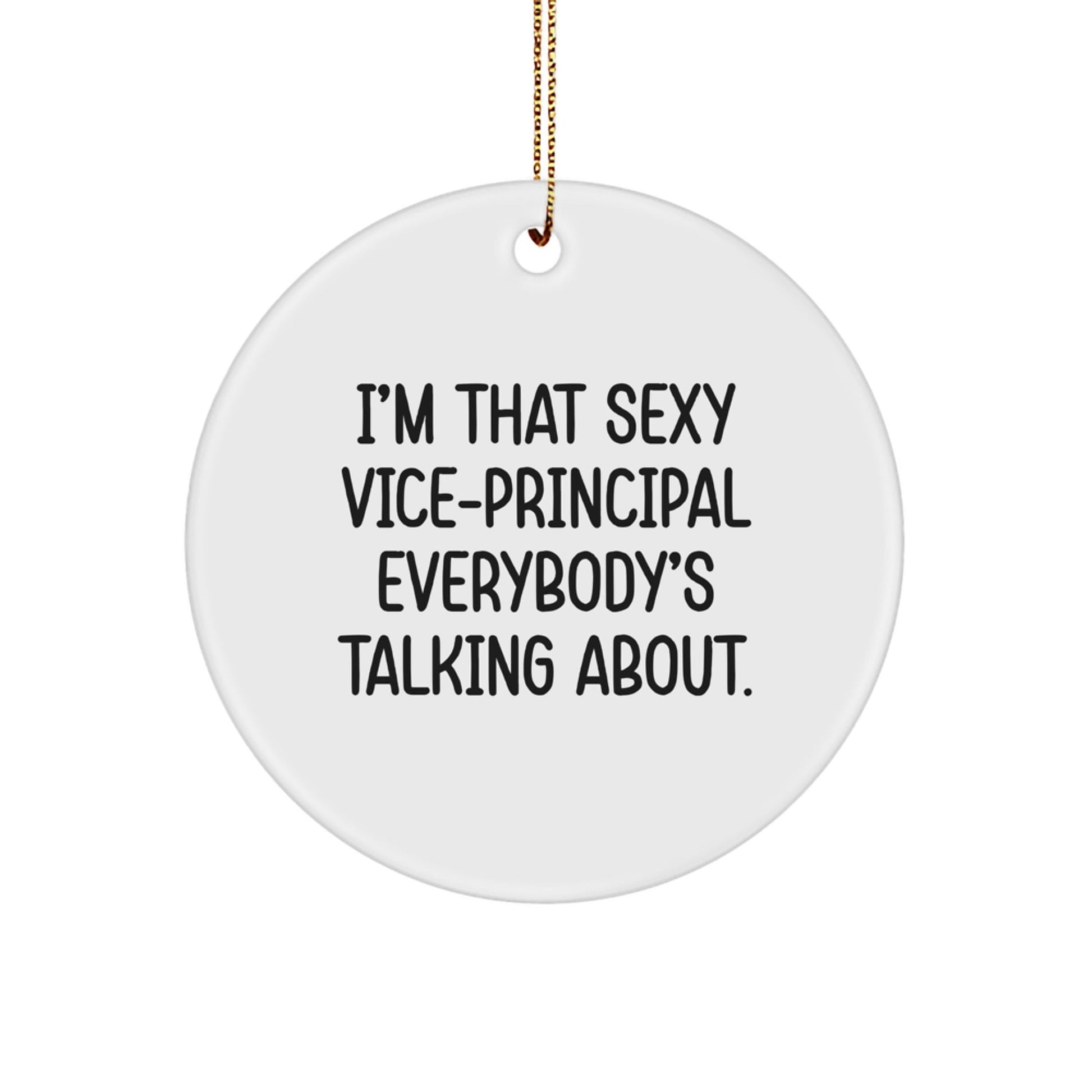 Funny Vice - principal Gifts from Men to Vice - principal, I'm That Sexy Vice - principal Everybody's Talking About. Christmas Circle Ornament, White, 2.75 - Victory Thru Vision