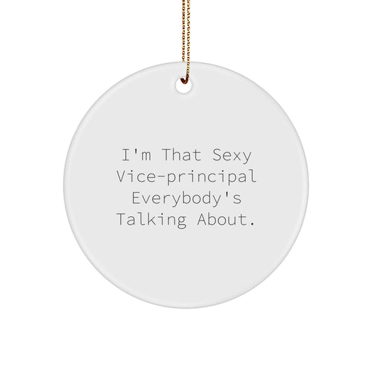 Funny Vice - principal Gifts - I'm That Sexy Vice - principal Everybody's Talking About., Circle Ornament for Vice - principal, Christmas Unique Gifts from Friends, Family, Coworkers - Victory Thru Vision
