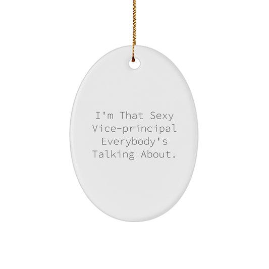 Funny Vice - principal Gifts - I'm That Sexy Vice - principal Everybody's Talking About. Oval Ornament for Vice - principal, Christmas Unique Gifts from Friends or Family - Victory Thru Vision