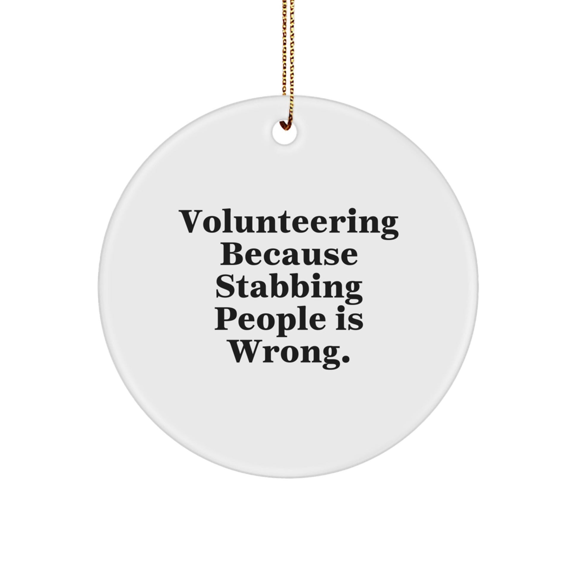 Funny Volunteering Circle Ornament, Gifts from Friends, Gifts for Volunteering, Christmas Unique Gifts, Volunteering Because Stabbing People Is Wrong. - Victory Thru Vision