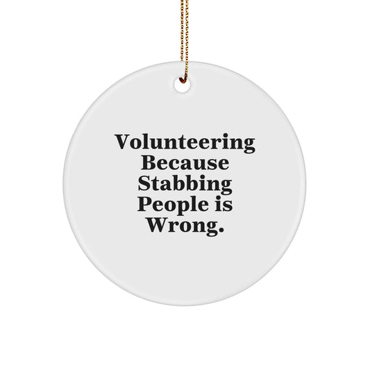 Funny Volunteering Circle Ornament, Gifts from Friends, Gifts for Volunteering, Christmas Unique Gifts, Volunteering Because Stabbing People Is Wrong. - Victory Thru Vision