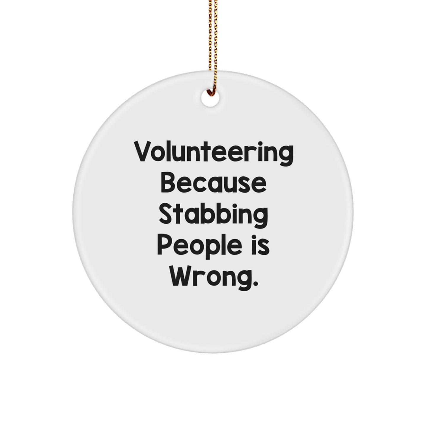 Funny Volunteering Gifts for Friends from Men - 'Volunteering Because Stabbing People Is Wrong.' Circle Ornament for Christmas - Victory Thru Vision