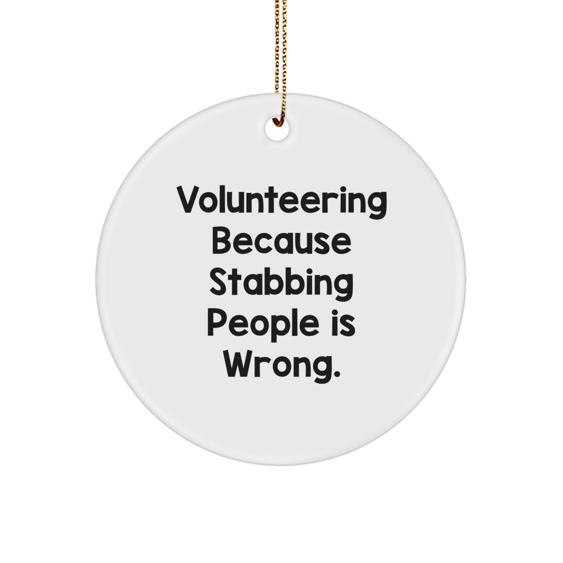 Funny Volunteering Gifts for Friends from Men - 'Volunteering Because Stabbing People Is Wrong.' Circle Ornament for Christmas - Victory Thru Vision