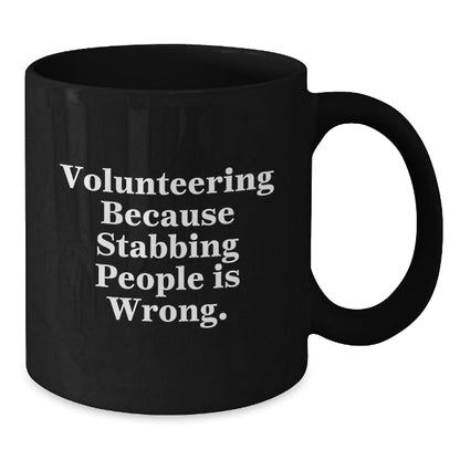 Funny Volunteering Gifts from Friends for Men and Women - Black Coffee Mug - 'Volunteering Because Stabbing People Is Wrong.' - Victory Thru Vision