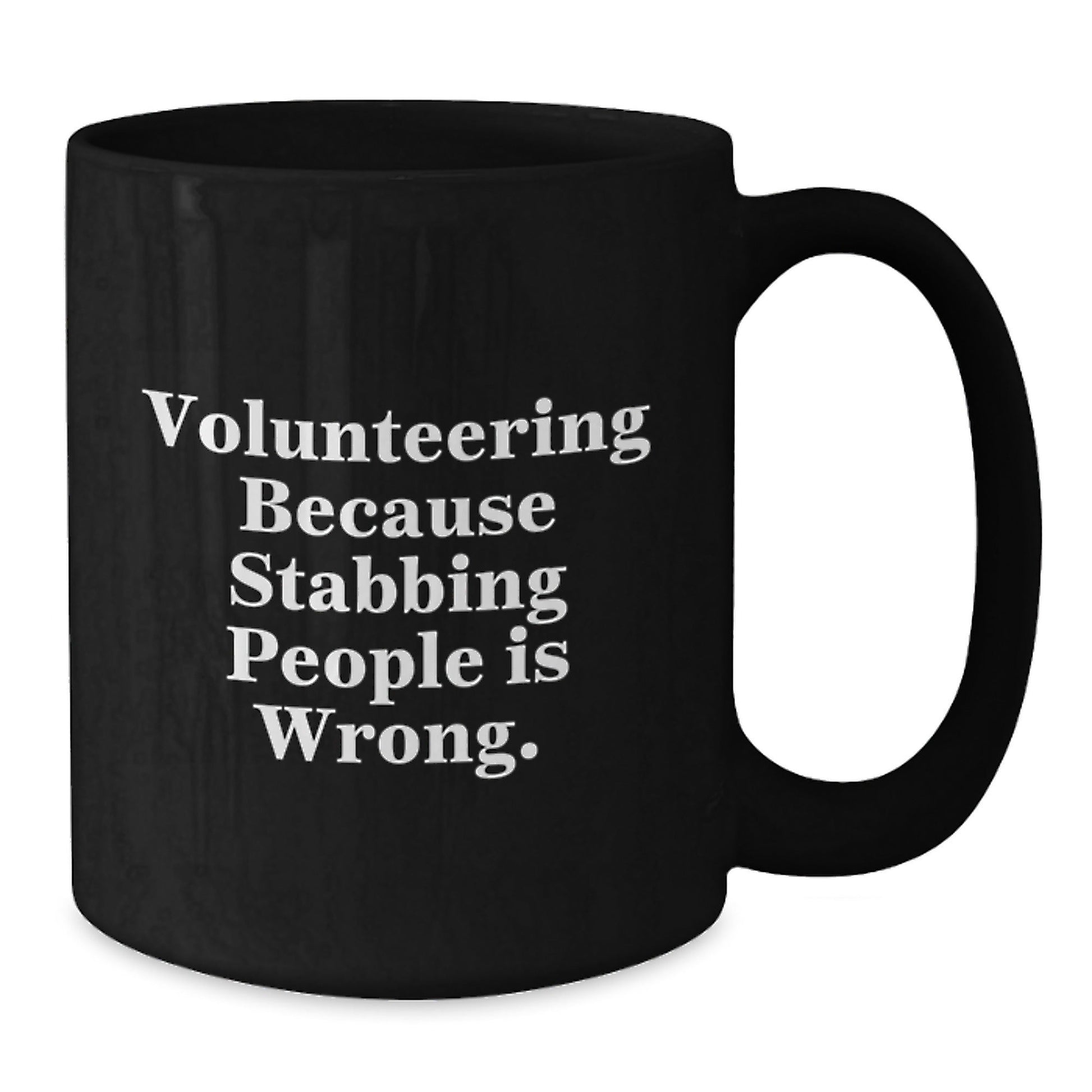 Funny Volunteering Gifts from Friends for Men and Women - Black Coffee Mug - 'Volunteering Because Stabbing People Is Wrong.' - Victory Thru Vision